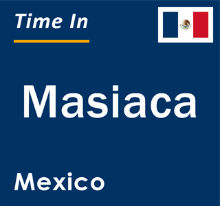 Current local time in Masiaca, Mexico