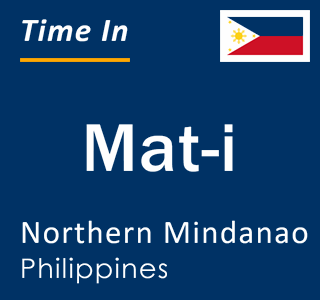 Current local time in Mat-i, Northern Mindanao, Philippines