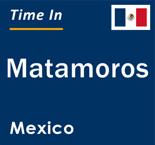 Current local time in Matamoros, Mexico