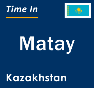 Current local time in Matay, Kazakhstan