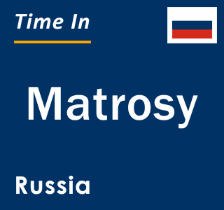 Current local time in Matrosy, Russia