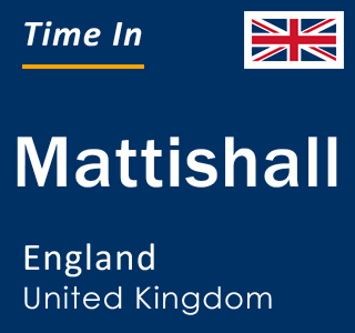 Current local time in Mattishall, England, United Kingdom