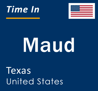 Current local time in Maud, Texas, United States