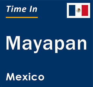 Current local time in Mayapan, Mexico