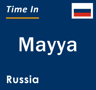 Current local time in Mayya, Russia
