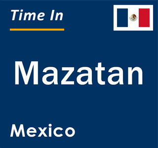 Current local time in Mazatan, Mexico