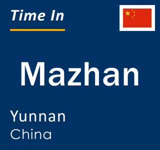 Current local time in Mazhan, Yunnan, China