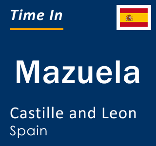 Current local time in Mazuela, Castille and Leon, Spain