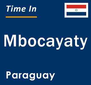 Current local time in Mbocayaty, Paraguay
