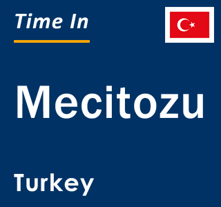 Current local time in Mecitozu, Turkey