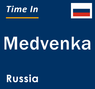 Current local time in Medvenka, Russia