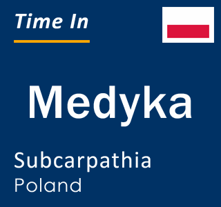 Current local time in Medyka, Subcarpathia, Poland