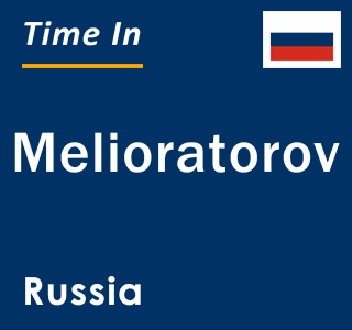 Current local time in Melioratorov, Russia