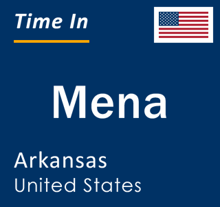 Current local time in Mena, Arkansas, United States