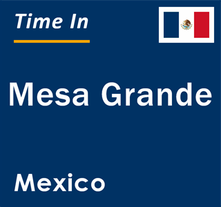 Current local time in Mesa Grande, Mexico