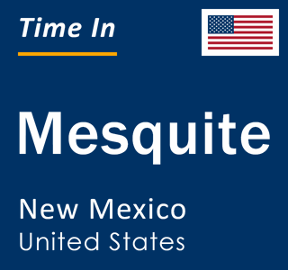 Current local time in Mesquite, New Mexico, United States