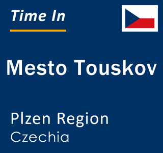 Current local time in Mesto Touskov, Plzen Region, Czechia