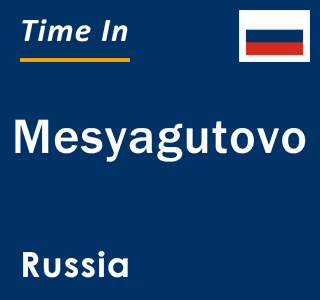 Current local time in Mesyagutovo, Russia