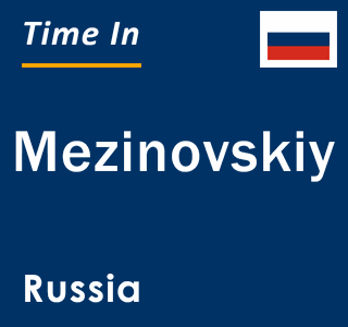 Current local time in Mezinovskiy, Russia