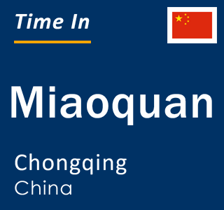 Current local time in Miaoquan, Chongqing, China