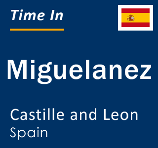 Current local time in Miguelanez, Castille and Leon, Spain