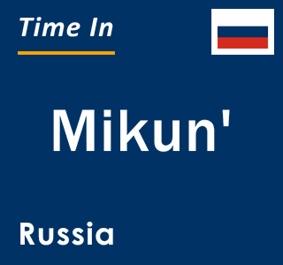 Current local time in Mikun', Russia