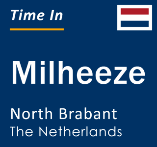 Current local time in Milheeze, North Brabant, The Netherlands