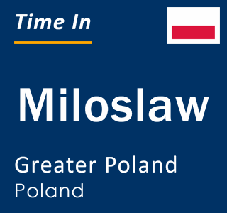 Current local time in Miloslaw, Greater Poland, Poland