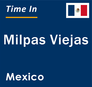 Current local time in Milpas Viejas, Mexico