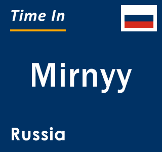 Current local time in Mirnyy, Russia
