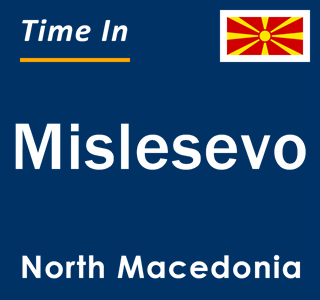 Current local time in Mislesevo, North Macedonia