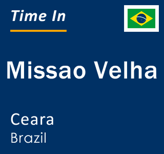 Current local time in Missao Velha, Ceara, Brazil