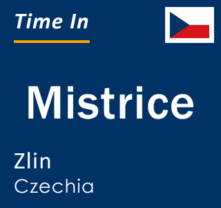 Current local time in Mistrice, Zlin, Czechia
