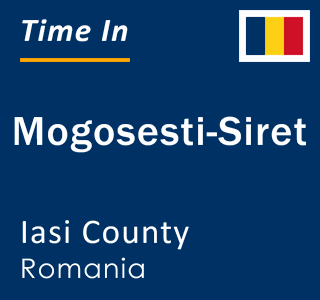 Current local time in Mogosesti-Siret, Iasi County, Romania
