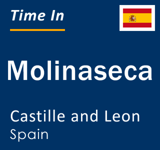 Current local time in Molinaseca, Castille and Leon, Spain