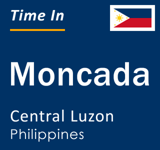 Current local time in Moncada, Central Luzon, Philippines