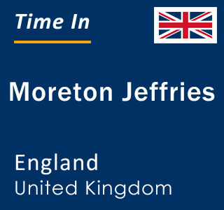 Current local time in Moreton Jeffries, England, United Kingdom