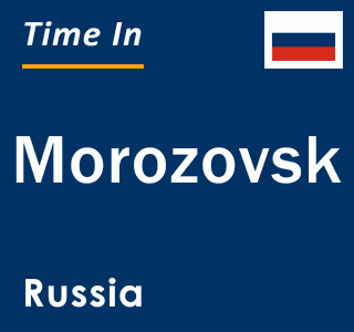 Current local time in Morozovsk, Russia