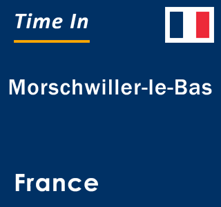 Current local time in Morschwiller-le-Bas, France