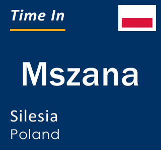 Current local time in Mszana, Silesia, Poland