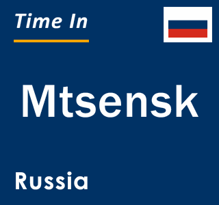Current local time in Mtsensk, Russia