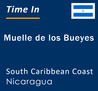 Current local time in Muelle de los Bueyes, South Caribbean Coast, Nicaragua