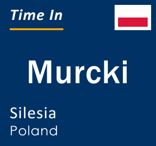 Current local time in Murcki, Silesia, Poland