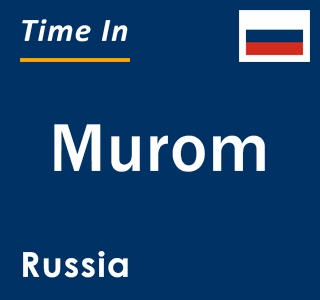 Current local time in Murom, Russia