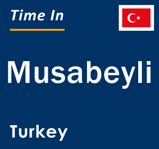 Current local time in Musabeyli, Turkey