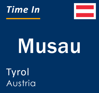Current local time in Musau, Tyrol, Austria