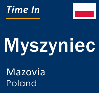 Current local time in Myszyniec, Mazovia, Poland