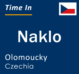 Current local time in Naklo, Olomoucky, Czechia