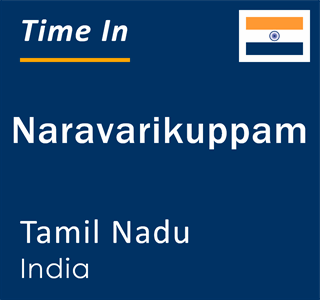 Current local time in Naravarikuppam, Tamil Nadu, India