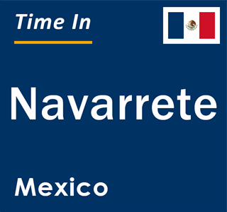 Current local time in Navarrete, Mexico